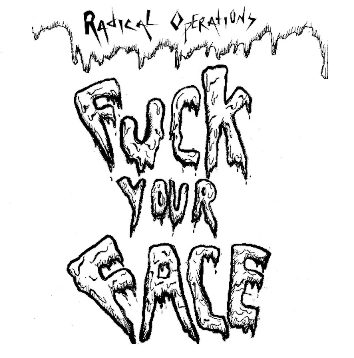 Fuck Your Face Radical Operations