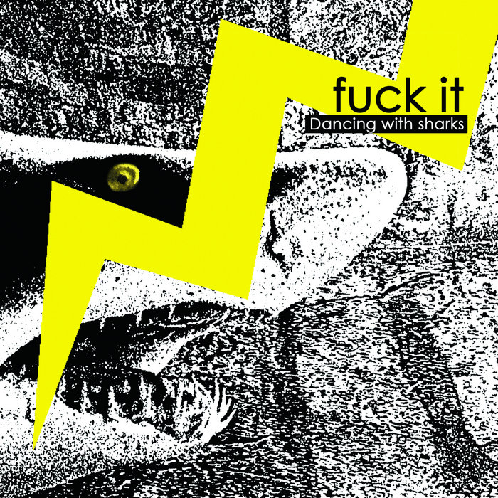 DANCING WITH SHARKS Fuck It
