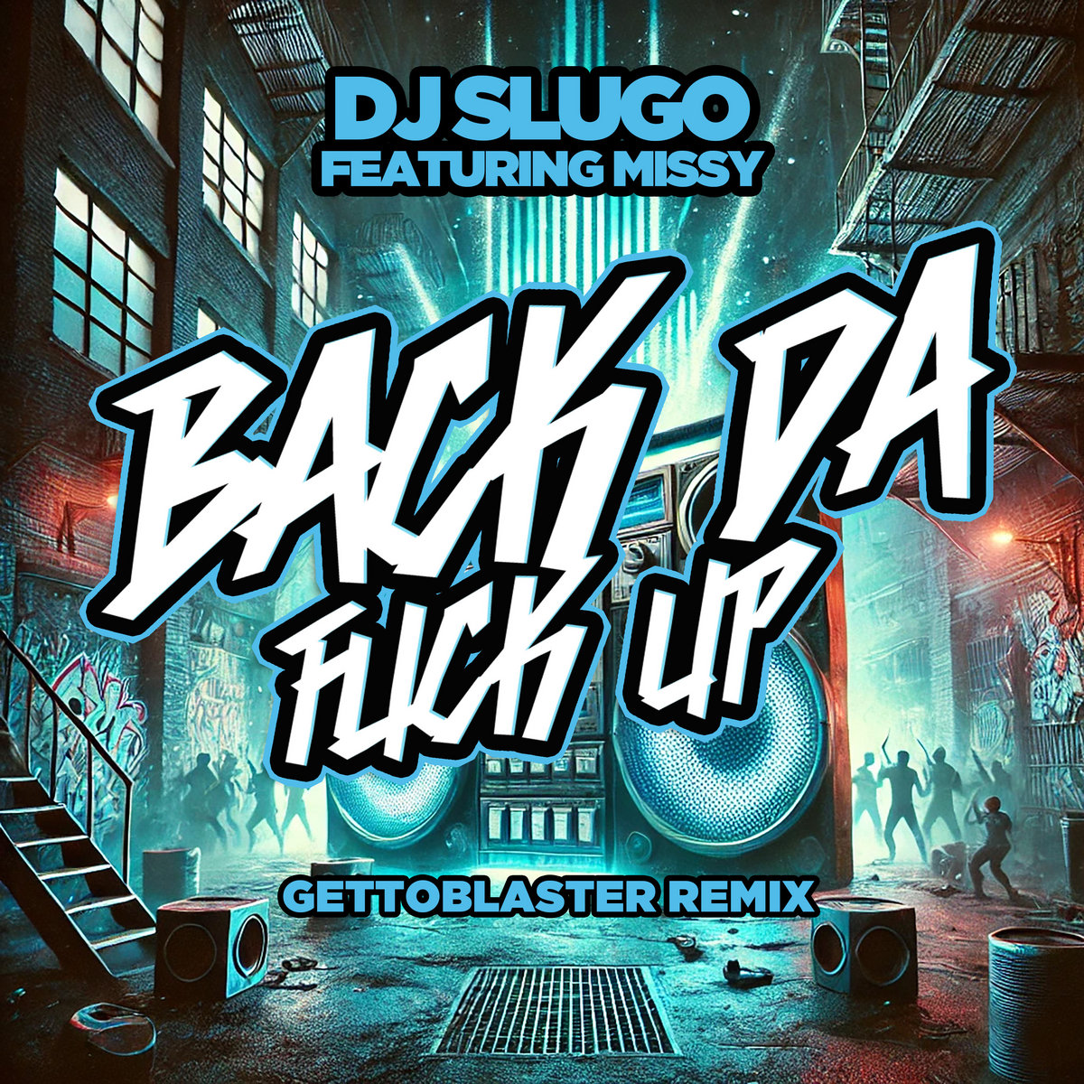 Back Da Fuck Up GettoBlaster Remix DJ Slugo