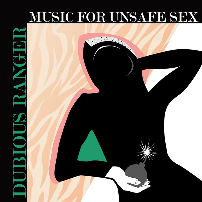 Music For Unsafe Sex Dubious Ranger