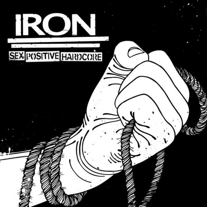 Sex Positive Hardcore IRON