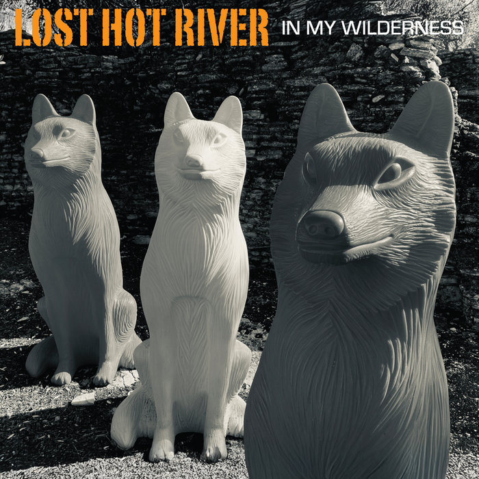 IN MY WILDERNESS LOST HOT RIVER Lost Hot River