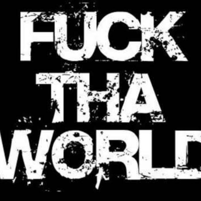 Fuck The World F O A