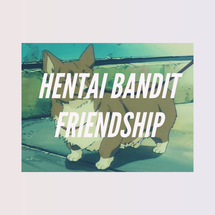 Friendship Hentai Bandit