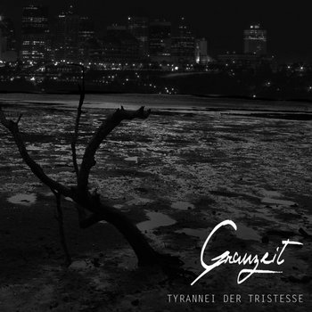 Grauzeit - Tyrannei Der Tristesse Grauzeit - Tyrannei Der Tristesse