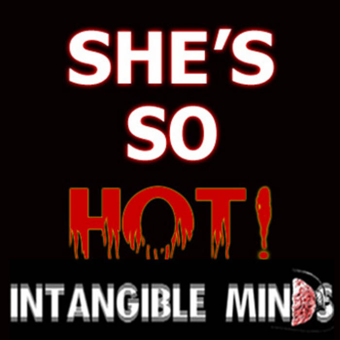She S So Hot Intangible Minds