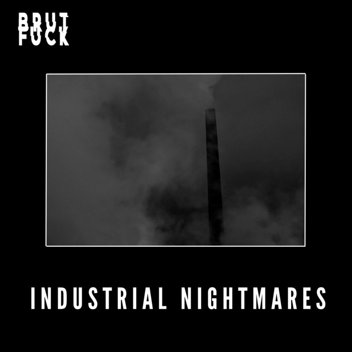 Industrial Nightmares Brut Fuck