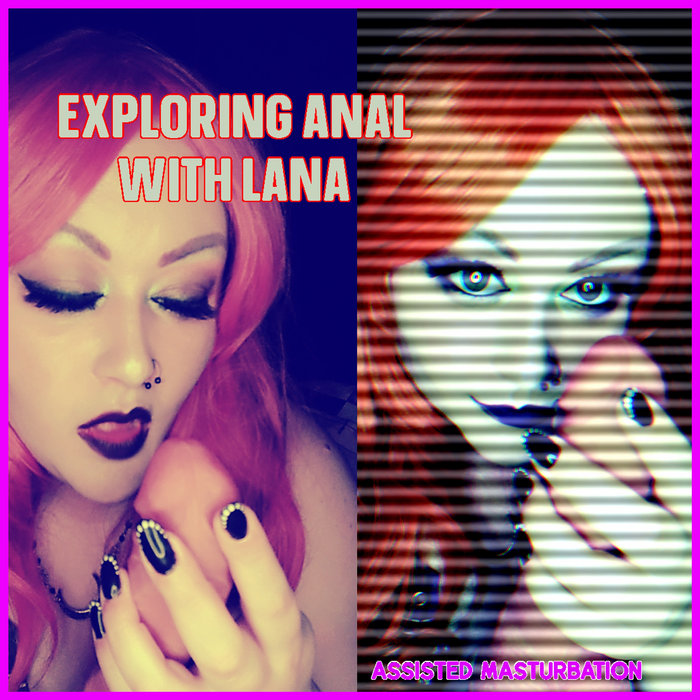 Exploring Anal With Lana Verbal Domination