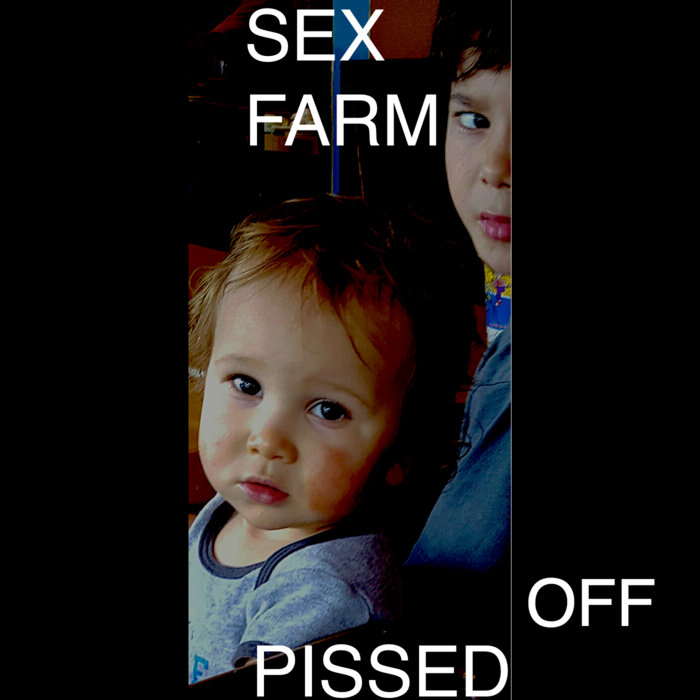 PISSED OFF SEX FARM