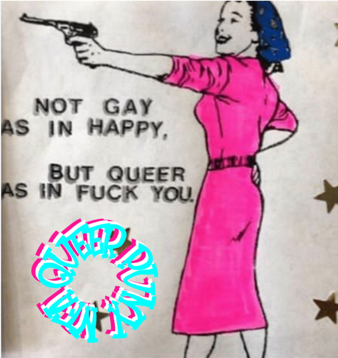 Not Gay As In Happy Queer As In Fuck You Fig Rebel NFA Queer Punx
