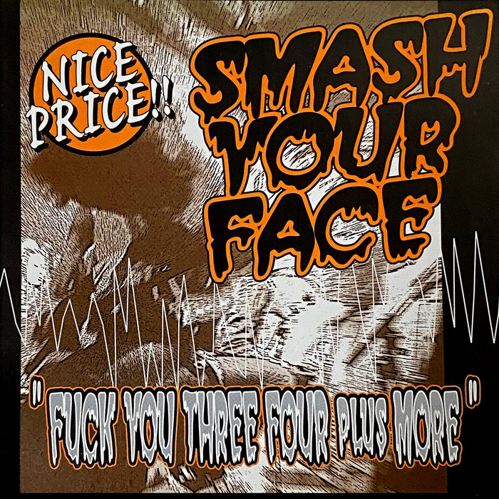 Fuck You Three Four Plus More SMASH YOUR FACE