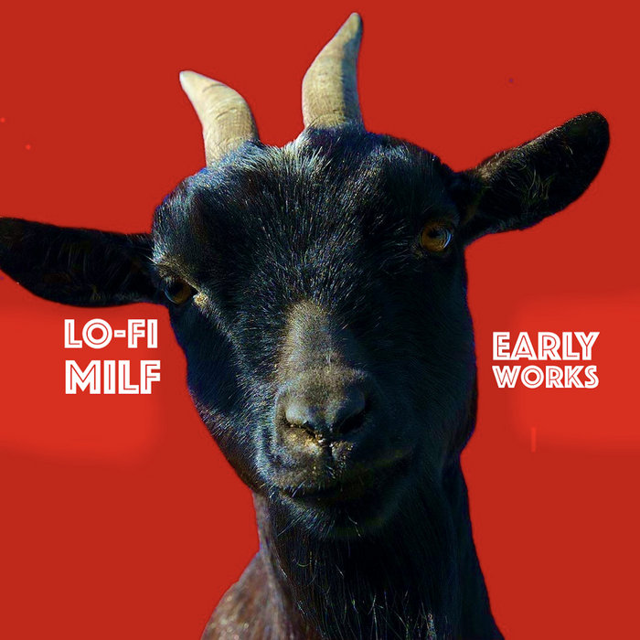 Lo Fi MILF Early Works Lo Fi MILF