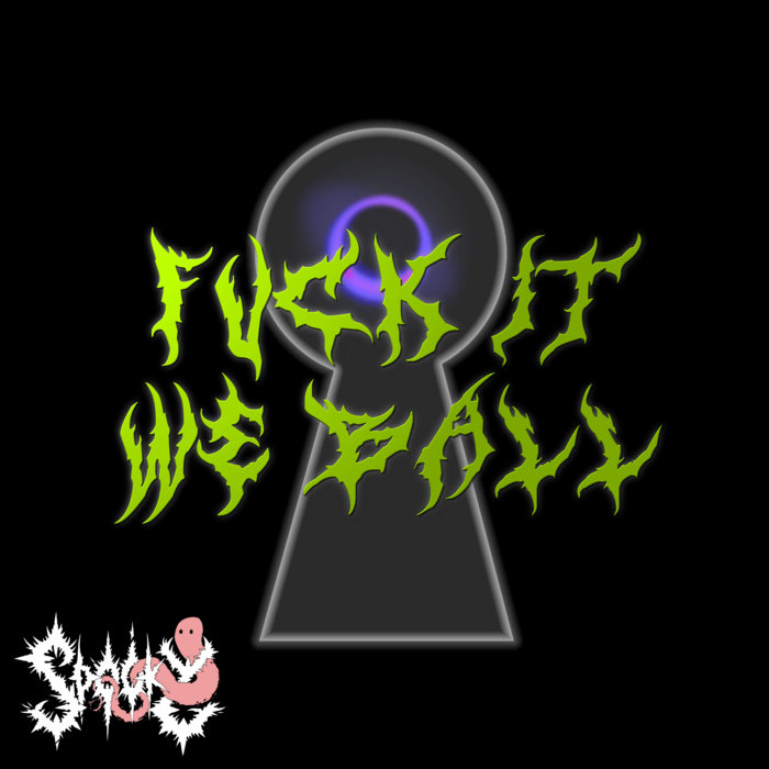 FUCK IT WE BALL SPOOKY