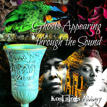 Ghosts Appearing through the Sound: Kosi sings Abbey