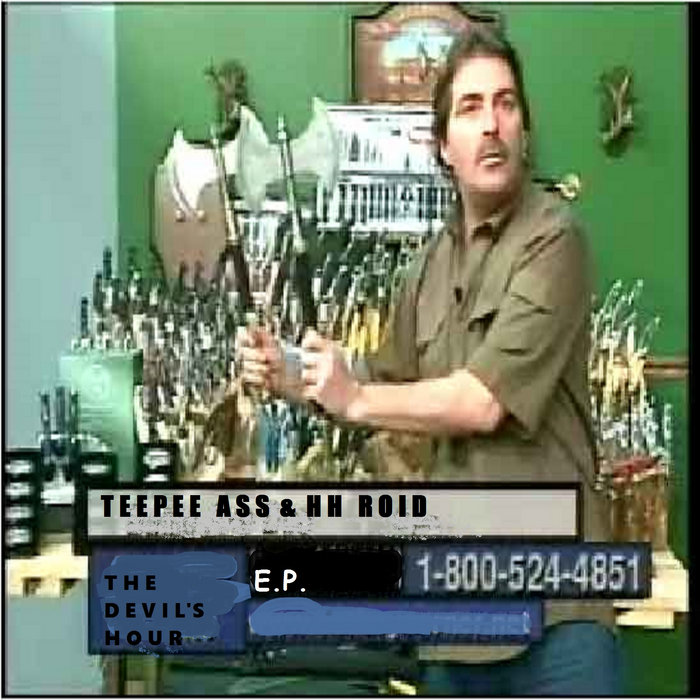 The Devil S Hour E P Teepee Ass And HH Roid Teepee ASS And HH Roid