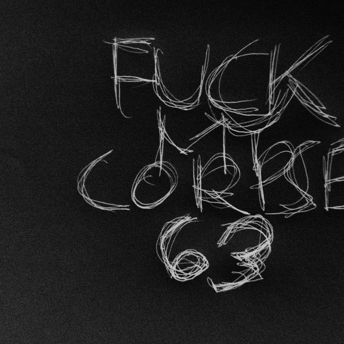 63 Fuck My Corpse