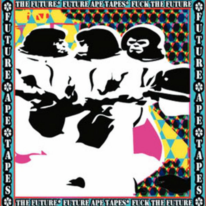 Fuck The Future FUTURE APE TAPES