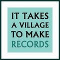 It Takes A Village To Make Records image