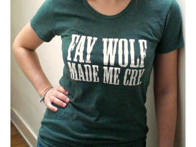 "Fay Wolf Made Me Cry" T-Shirt main photo