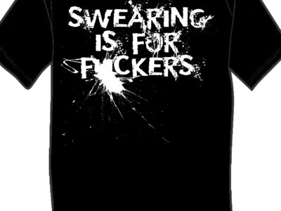 T-Shirt - “Swearing is for Fuckers” main photo