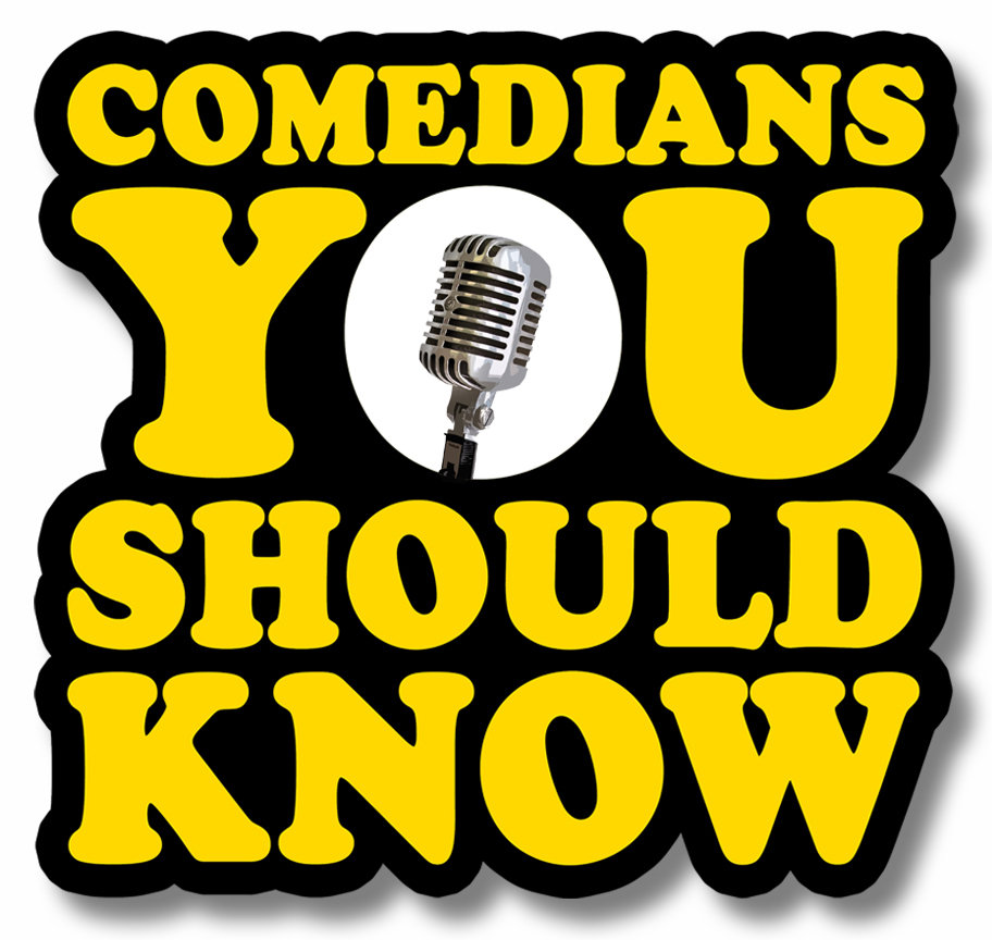 COMEDIANS YOU SHOULD KNOW 