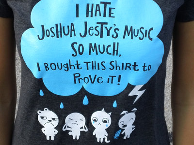 I Hate Joshua Jesty's Music so Much I bought this shirt to prove it main photo