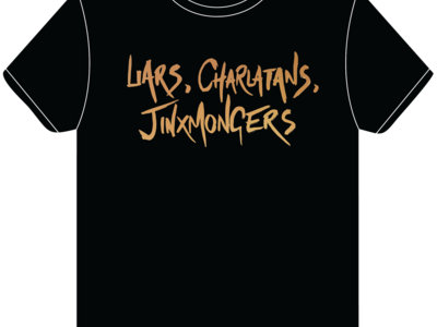 Liars, Charlatans, Jinxmongers Limited Edition T Shirt main photo
