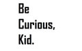Be Curious, Kid image