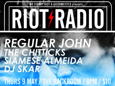 RIOT RADIO /// THURSDAY 9 MAY /// REGULAR JOHN / THE CHITTICKS / SIAMESE ALMEIDA / DJ SKAR main photo