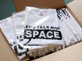 Let's Talk About Space Tshirt photo 