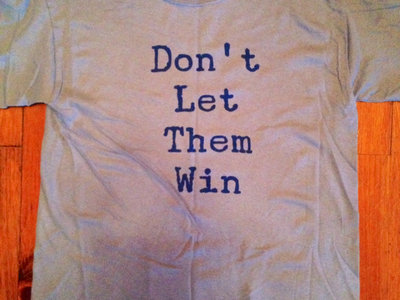 Don't Let Them Win T-Shirt main photo
