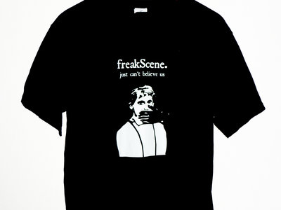T-Shirt '' FreakScene just can't believe us ''+ Download Compilation main photo