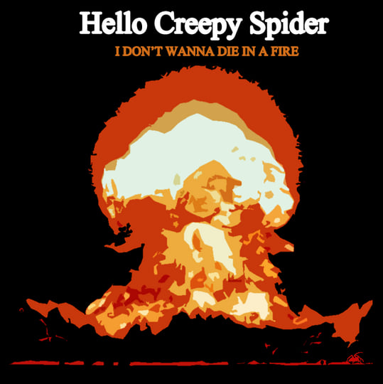 I Don't Wanna Die In A Fire | Hello Creepy Spider