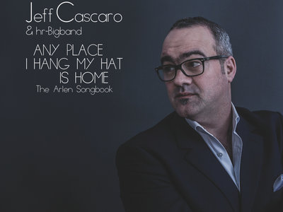 CD Jeff Cascaro & hr-Bigband - Any Place I Hang My Hat Is Home main photo