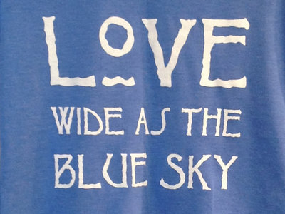 Classic Tshirt: Love Wide as the Blue Sky main photo