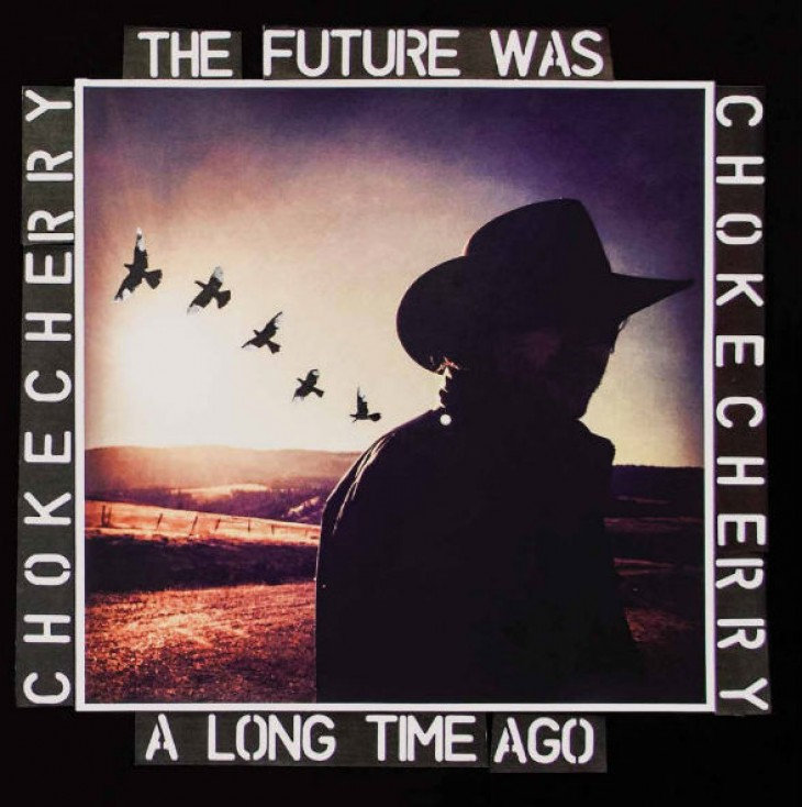 The Future Was a Long Time Ago Chokecherry