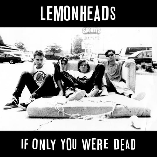If Only You Were Dead | The Lemonheads