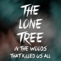 The Lone Tree In The Woods That Killed Us All image