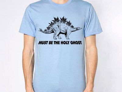 Must Be The Holy Ghost - Stegosaurus T Shirt main photo