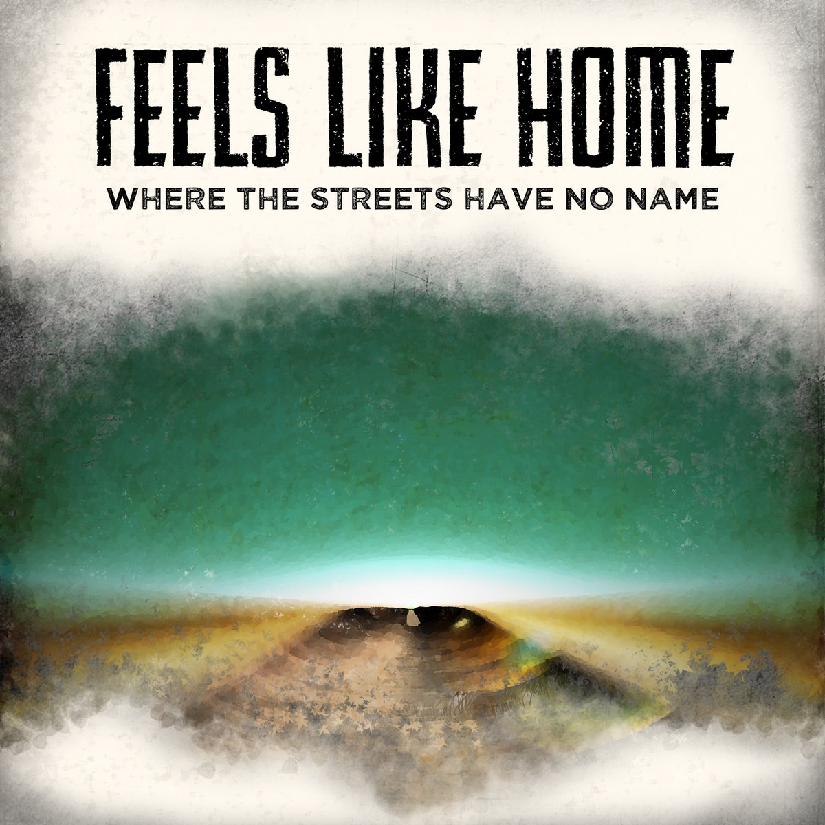 Where The Streets Have Know Name (U2 Cover) Feels Like Home