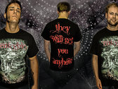 They will get you anyhow Shirt photo 