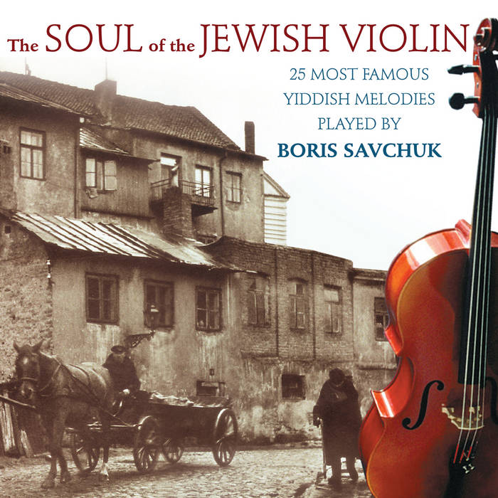 The Soul of the Jewish Violin | Boris Savchuk | The Soul of Jewish