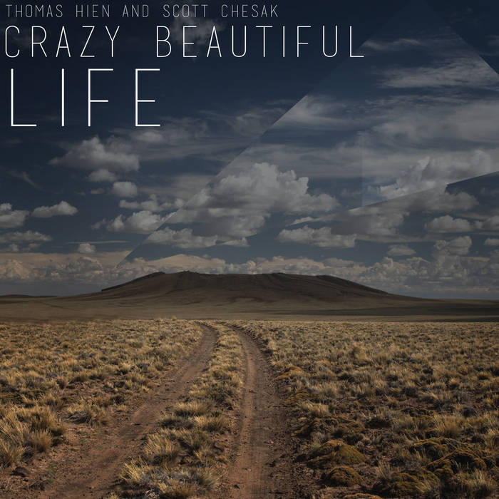 Crazy Beautiful Life | Thomas Hien and Scott Chesak