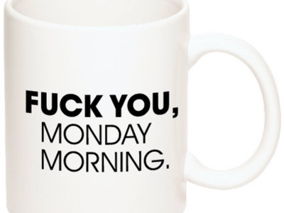 Fuck you, Monday morning. Coffee Mug main photo
