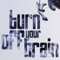 TURN OFF YOUR BRAIN image