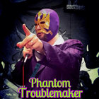 Phantom Troublemaker thumbnail
