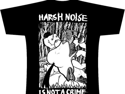 T- Shirt HARSH NOISE IS NOT A CRIME sold out main photo