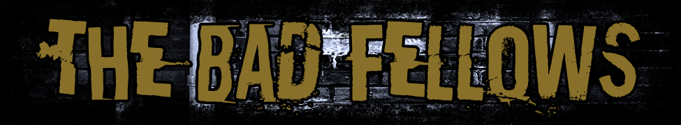 The Bad Fellows | The Bad Fellows