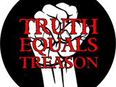 Truth Equals Treason button badge (black with red/white fist logo) photo 