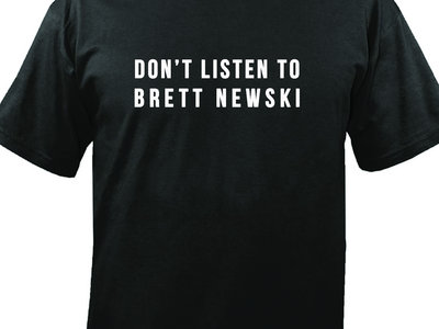 Don't Listen to Brett Newski shirt main photo
